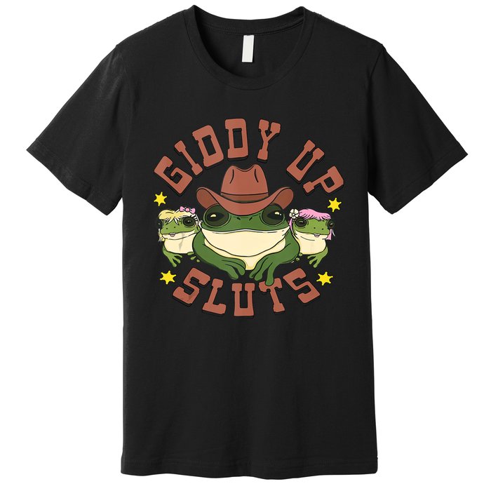 Giddy Up Sluts Funny Western Cowgirl Ranch Rodeo Frog Premium T-Shirt