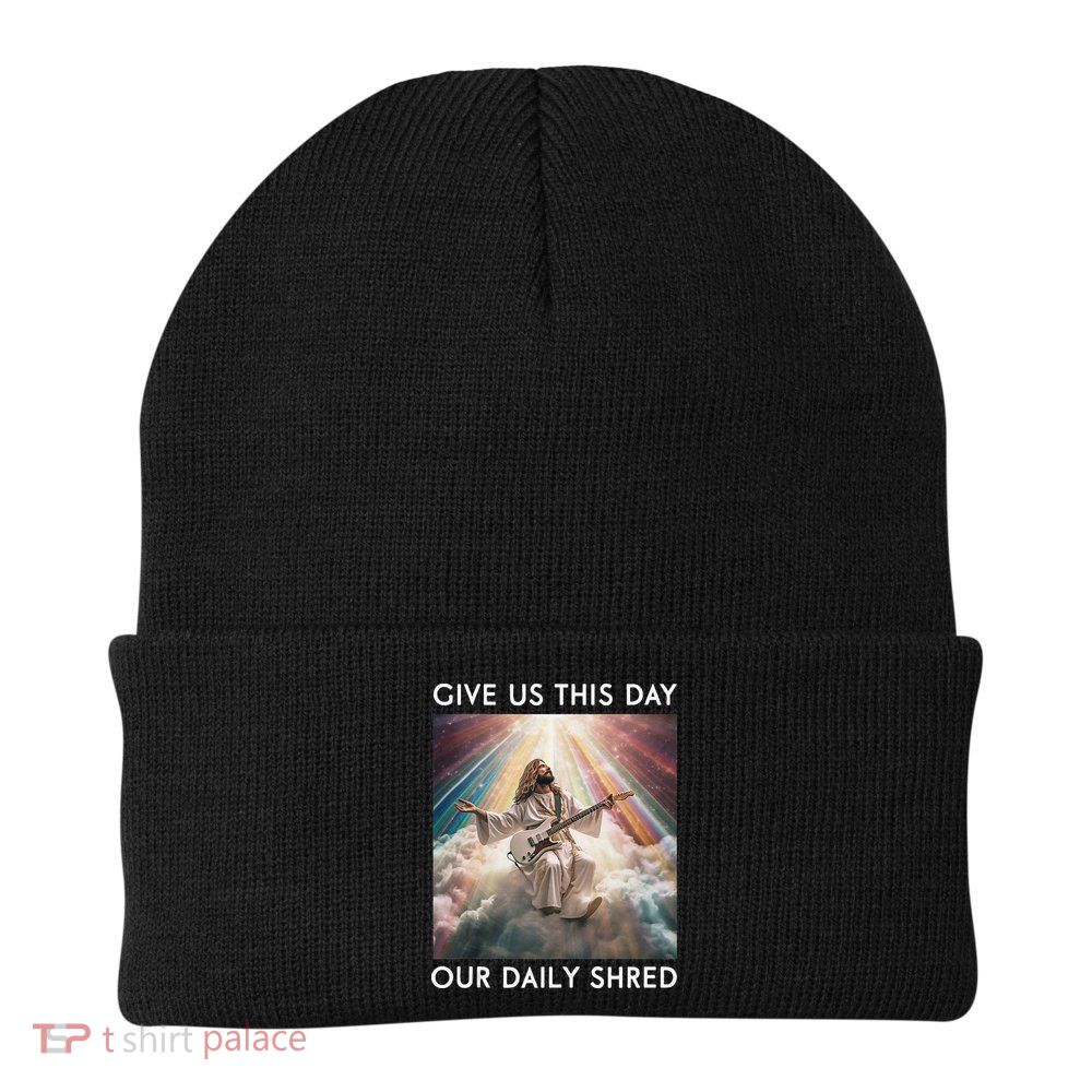 Give Us This Day Our Daily Shred Jesus Christian Beanie