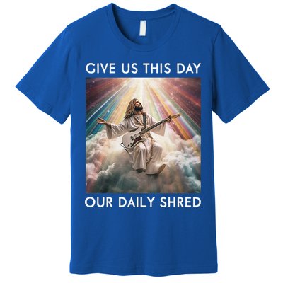 Give Us This Day Our Daily Shred Jesus Christian Premium T-Shirt