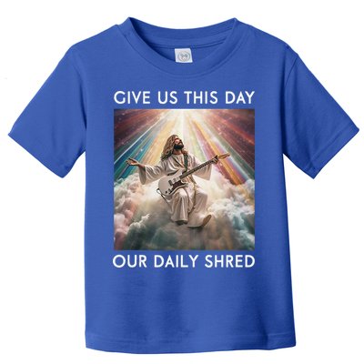 Give Us This Day Our Daily Shred Jesus Christian Toddler T-Shirt