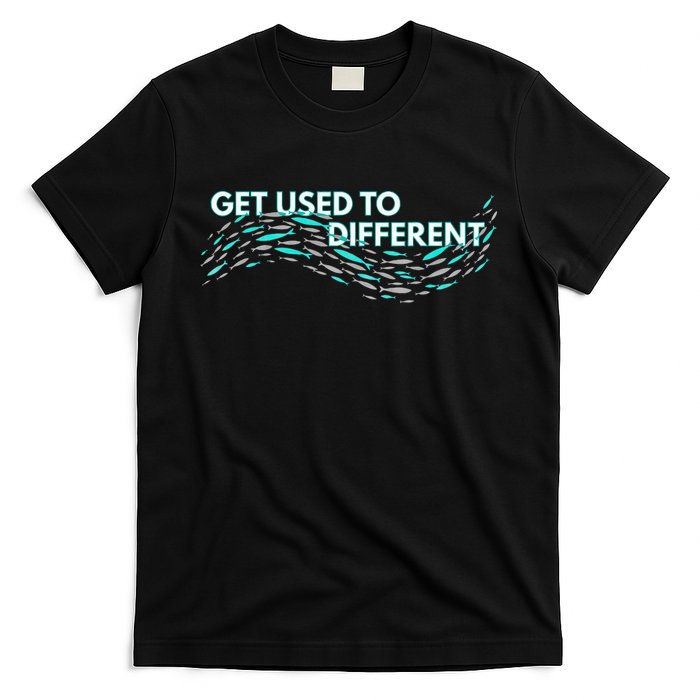 Get Used To Different X Chosen X Fish Against The Current T-Shirt