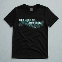 Get Used To Different X Chosen X Fish Against The Current T-Shirt
