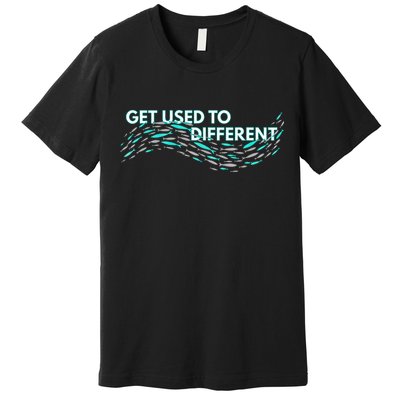 Get Used To Different X Chosen X Fish Against The Current Premium T-Shirt