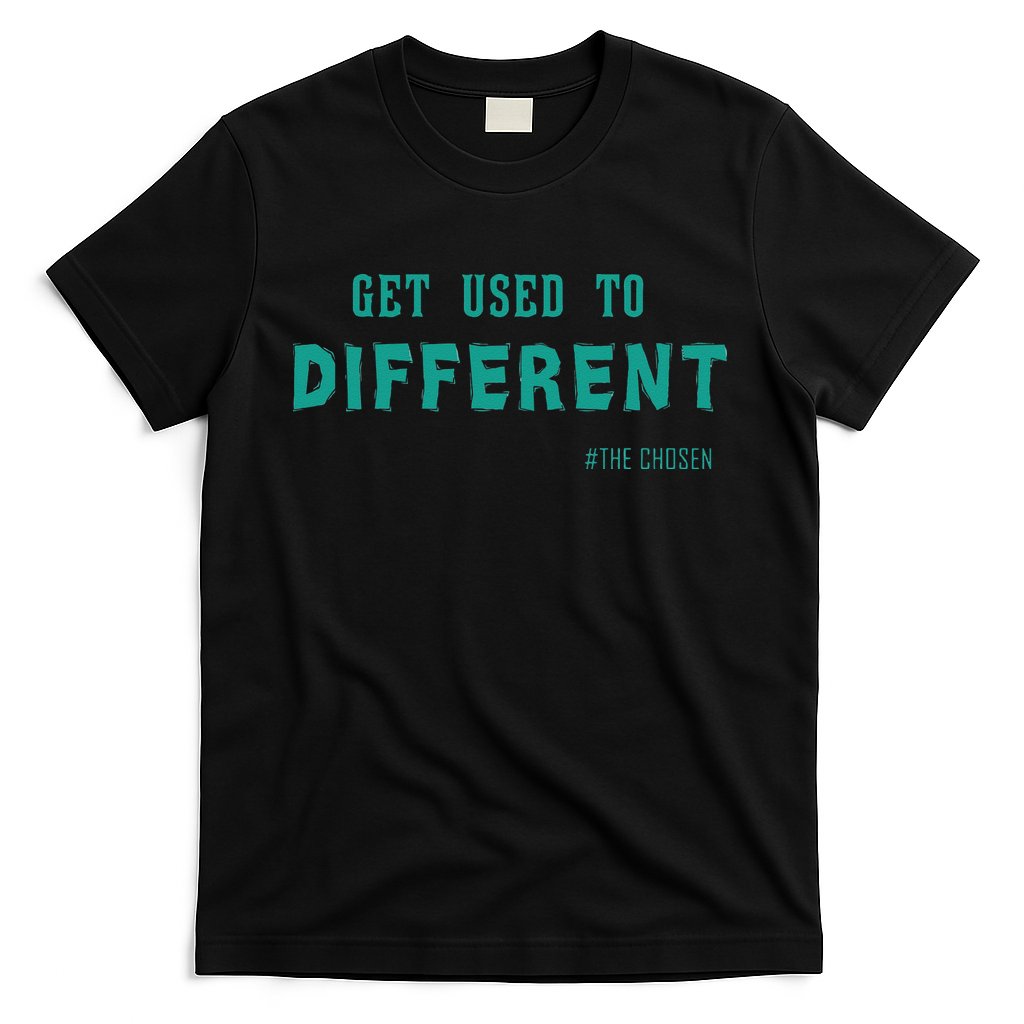 Get Used To Different Chosen T-Shirt