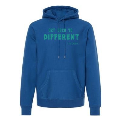 Get Used To Different Chosen Hooded Gift Premium Hoodie