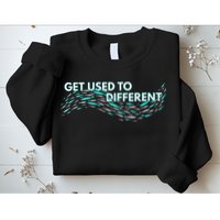 Get Used To Different X Chosen X Fish Against The Current Sweatshirt