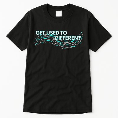 Get Used To Different X Chosen X Fish Against The Current Tall T-Shirt