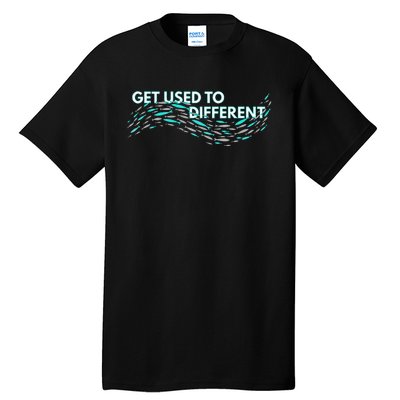 Get Used To Different X Chosen X Fish Against The Current Tall T-Shirt