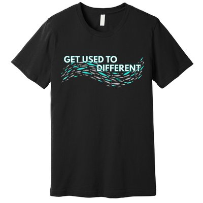 Get Used To Different X Chosen X Fish Against The Current Premium T-Shirt
