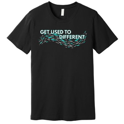 Get Used To Different X Chosen X Fish Against The Current Premium T-Shirt