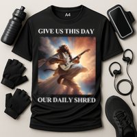 Give Us This Day Our Daily Shred Performance Shirt