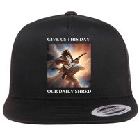 Give Us This Day Our Daily Shred Flat Bill Trucker Hat