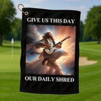 Give Us This Day Our Daily Shred Golf Towel