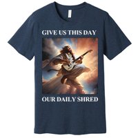 Give Us This Day Our Daily Shred Premium T-Shirt