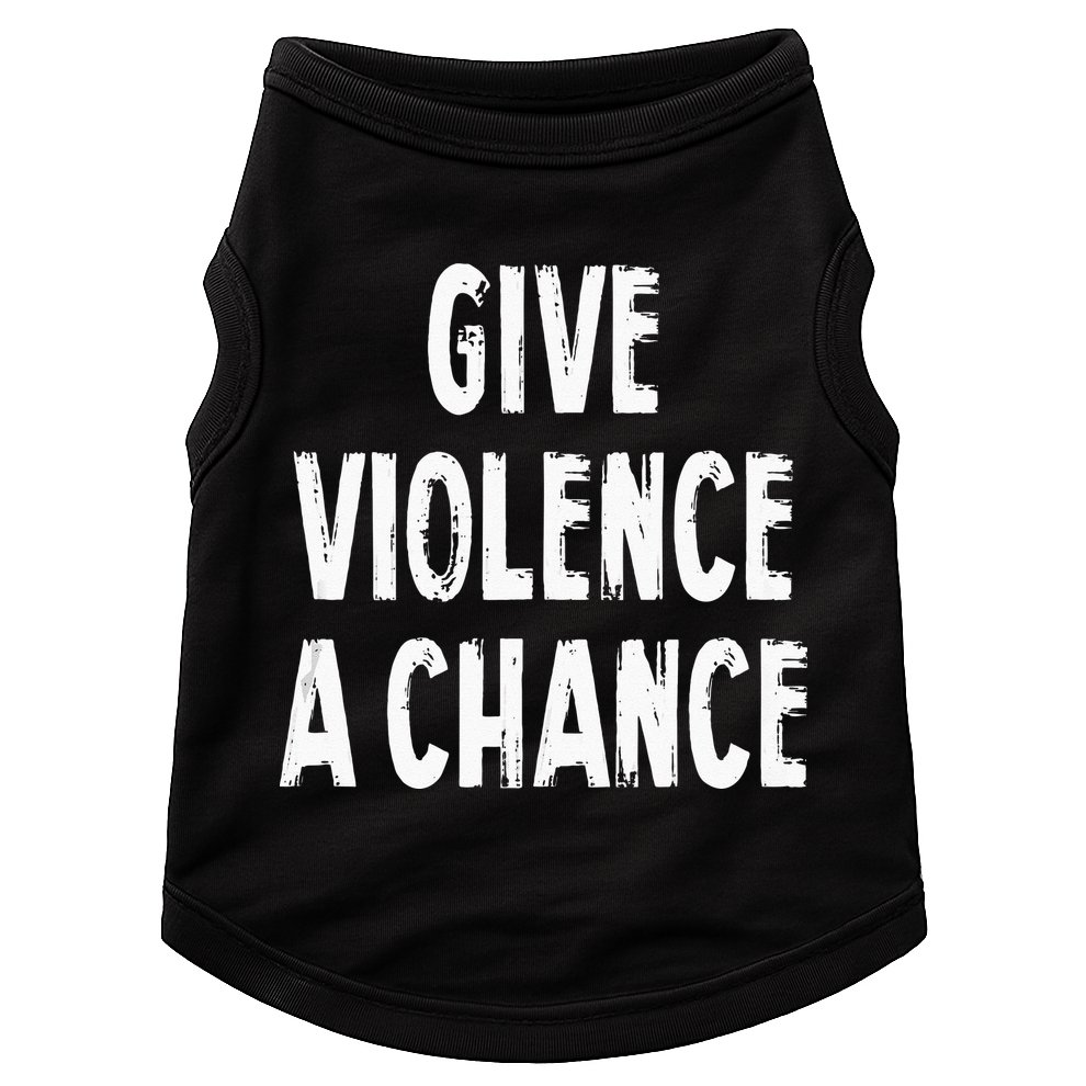 Give Violence A Chance Sarcasm Saying Doggie Tank