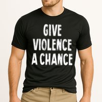 Give Violence A Chance Sarcasm Saying Performance Shirt