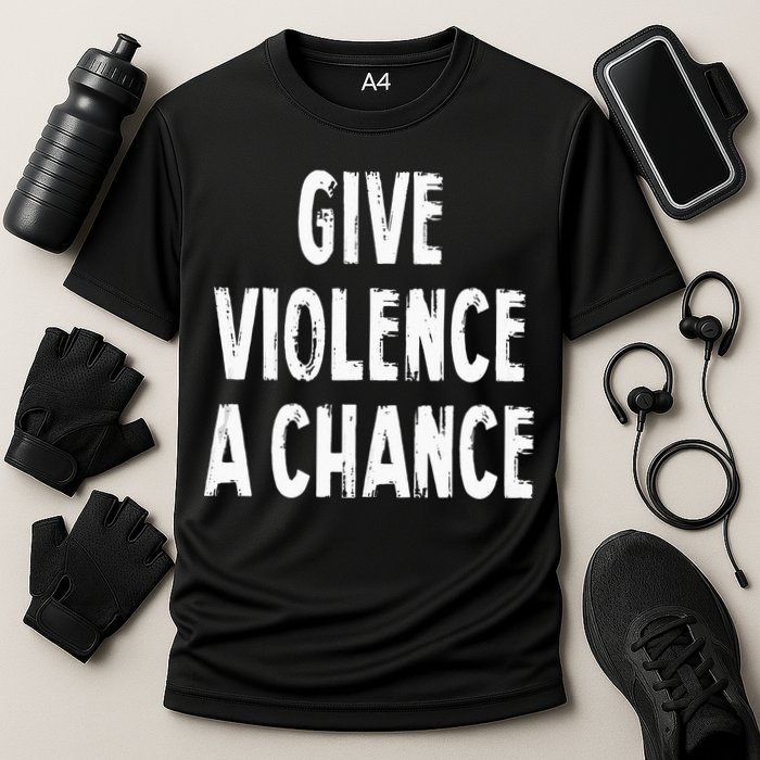 Give Violence A Chance Sarcasm Saying Performance Shirt