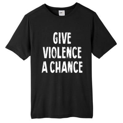 Give Violence A Chance Sarcasm Saying Tall Fusion ChromaSoft Performance T-Shirt