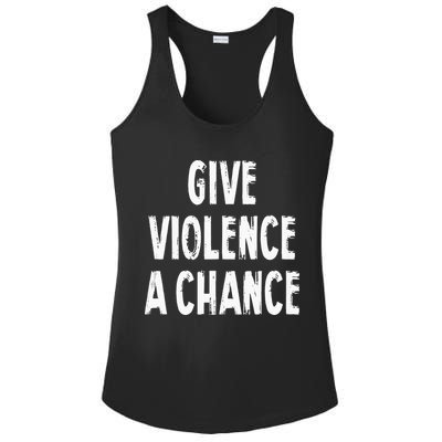 Give Violence A Chance Sarcasm Saying Ladies PosiCharge Competitor Racerback Tank