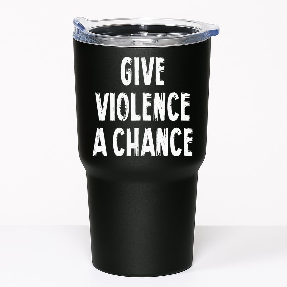 Give Violence A Chance Sarcasm Saying Tumbler