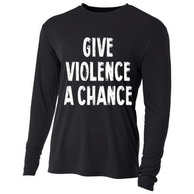 Give Violence A Chance Sarcasm Saying Cooling Performance Long Sleeve Crew