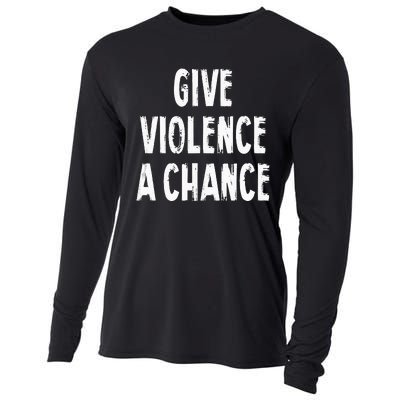 Give Violence A Chance Sarcasm Saying Cooling Performance Long Sleeve Crew