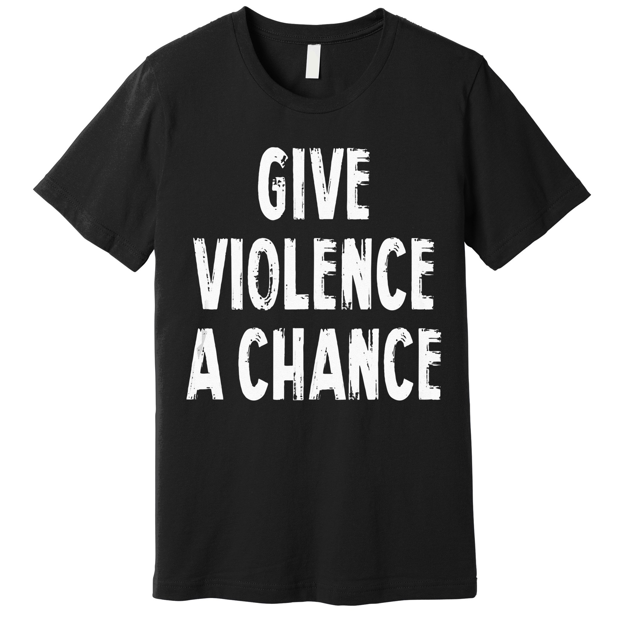 Give Violence A Chance Sarcasm Saying Premium T-Shirt