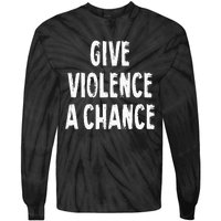 Give Violence A Chance Sarcasm Saying Tie-Dye Long Sleeve Shirt