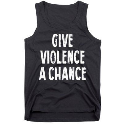 Give Violence A Chance Sarcasm Saying Tank Top