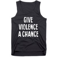 Give Violence A Chance Sarcasm Saying Tank Top