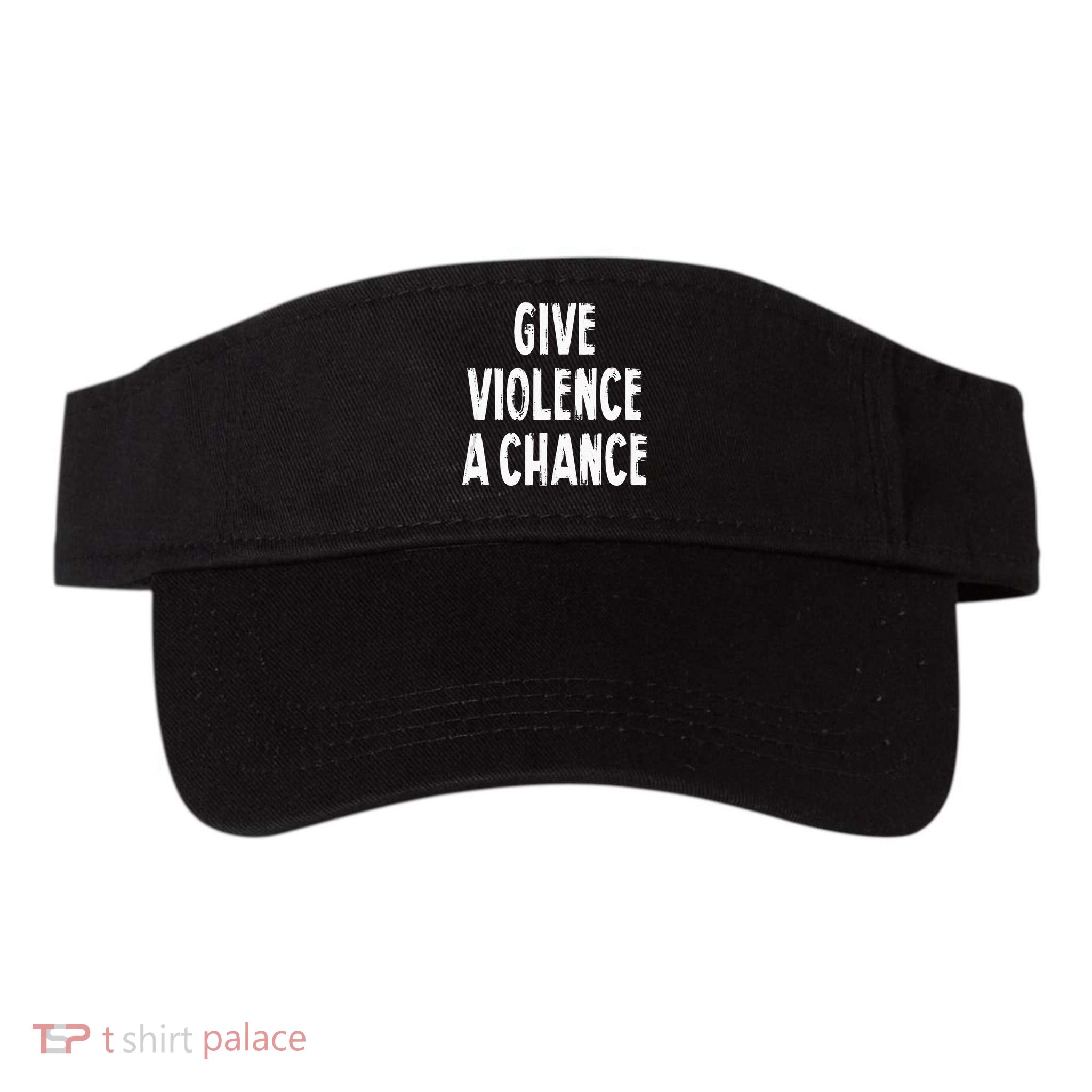 Give Violence A Chance Sarcasm Saying Visor