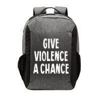 Give Violence A Chance Sarcasm Saying Vector Backpack