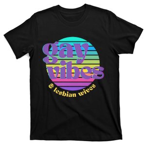 Gay Vibes And Lesbian Wives Lgbt Lgbtq Pride Month T-Shirt