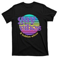 Gay Vibes And Lesbian Wives Lgbt Lgbtq Pride Month T-Shirt