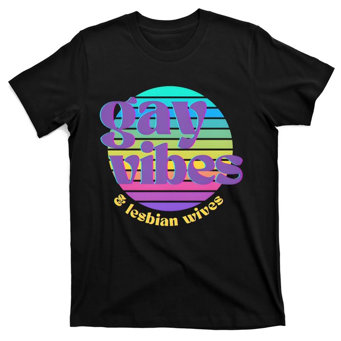 Gay Vibes And Lesbian Wives Lgbt Lgbtq Pride Month T-Shirt