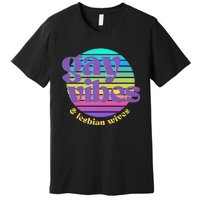 Gay Vibes And Lesbian Wives Lgbt Lgbtq Pride Month Premium T-Shirt