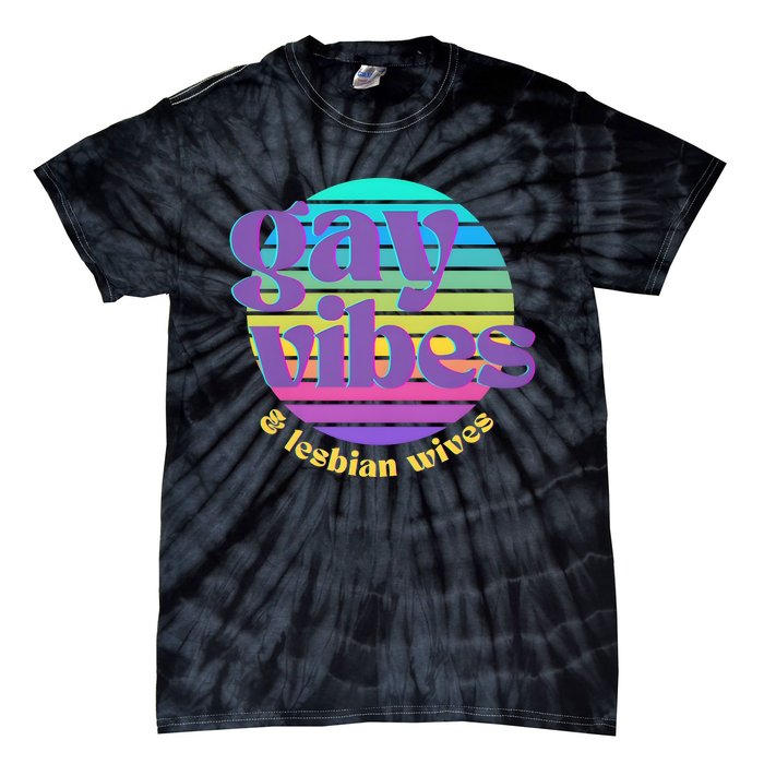 Gay Vibes And Lesbian Wives Lgbt Lgbtq Pride Month Tie-Dye T-Shirt