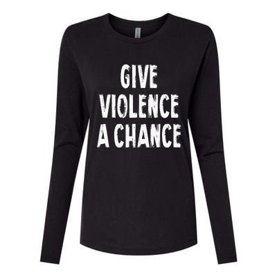 Give Violence A Chance Sarcasm Saying Womens Cotton Relaxed Long Sleeve T-Shirt