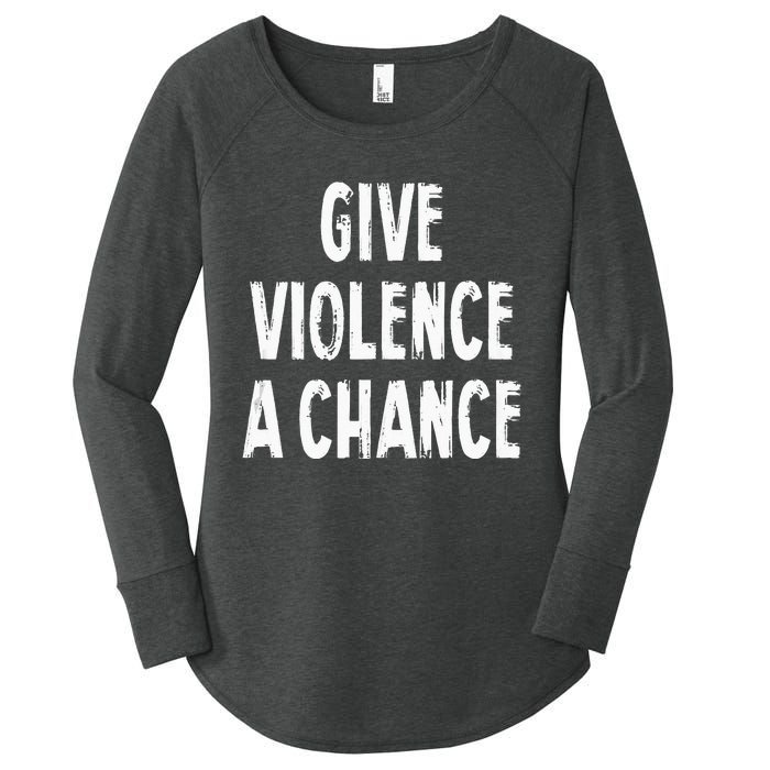 Give Violence A Chance Sarcasm Saying Women's Perfect Tri Tunic Long Sleeve Shirt