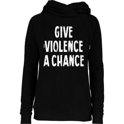 Give Violence A Chance Sarcasm Saying Womens Funnel Neck Pullover Hood