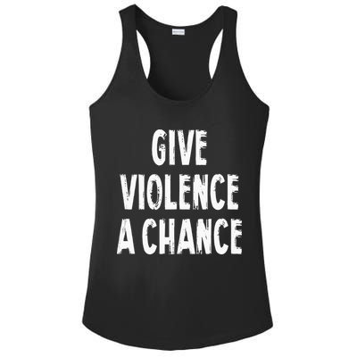 Give Violence A Chance Sarcasm Saying Ladies PosiCharge Competitor Racerback Tank
