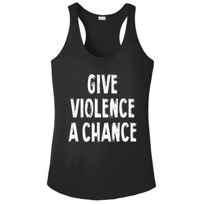 Give Violence A Chance Sarcasm Saying Ladies PosiCharge Competitor Racerback Tank