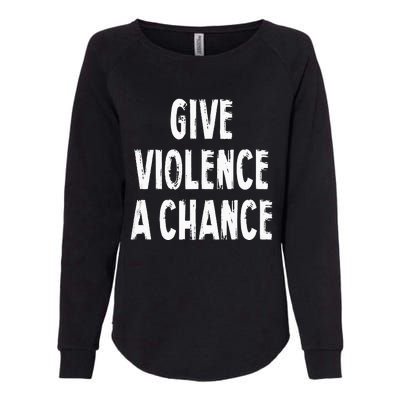 Give Violence A Chance Sarcasm Saying Womens California Wash Sweatshirt