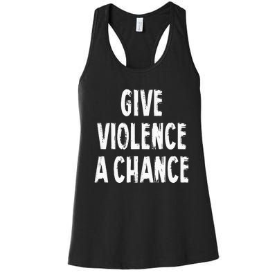 Give Violence A Chance Sarcasm Saying Women's Racerback Tank