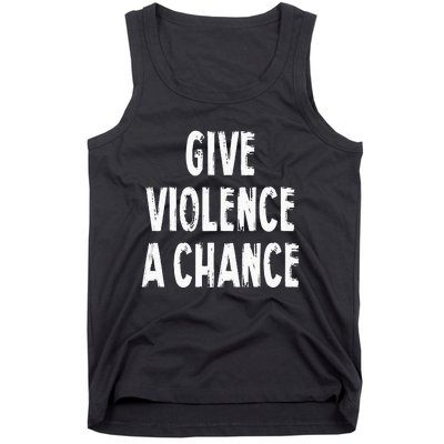 Give Violence A Chance Sarcasm Saying Tank Top