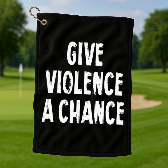 Give Violence A Chance Sarcasm Saying Golf Towel