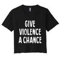 Give Violence A Chance Sarcasm Saying Women's Crop Top Tee