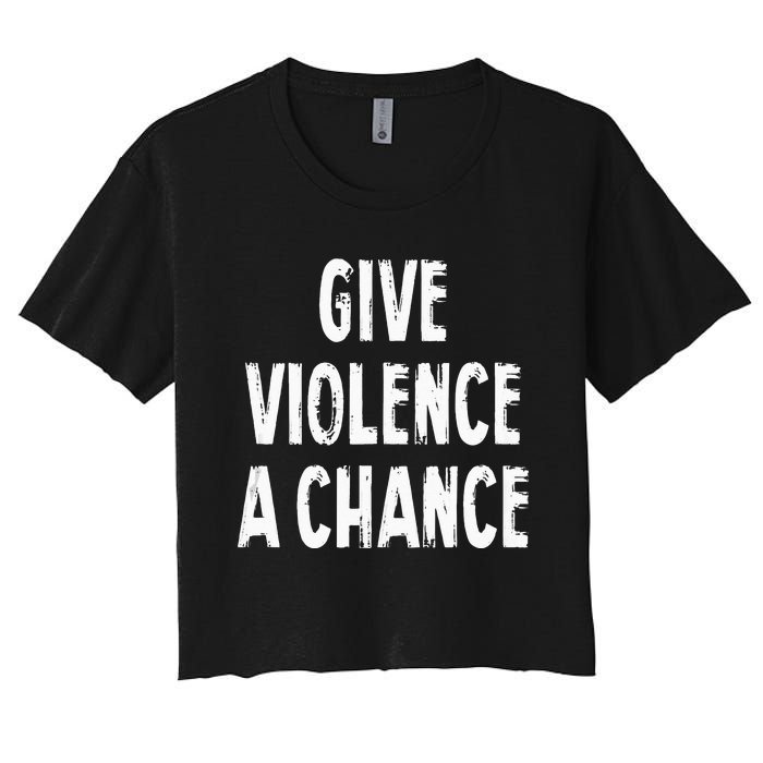 Give Violence A Chance Sarcasm Saying Women's Crop Top Tee