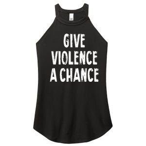 Give Violence A Chance Sarcasm Saying Women's Perfect Tri Rocker Tank