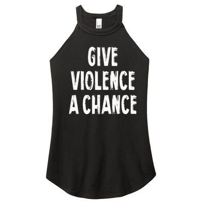 Give Violence A Chance Sarcasm Saying Women's Perfect Tri Rocker Tank